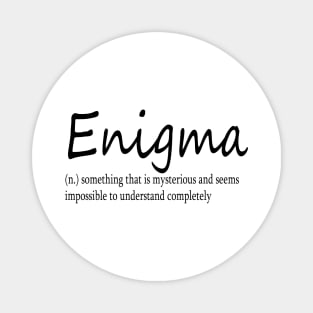 Enigma (n) something that is mysterious and seems impossible to understand completely Magnet